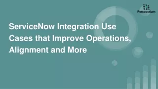ServiceNow Integration Use Cases that Improve Operations, Alignment and More