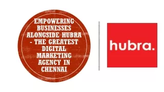 Empowering Businesses alongside Hubra- The leading Digital Marketing Agency