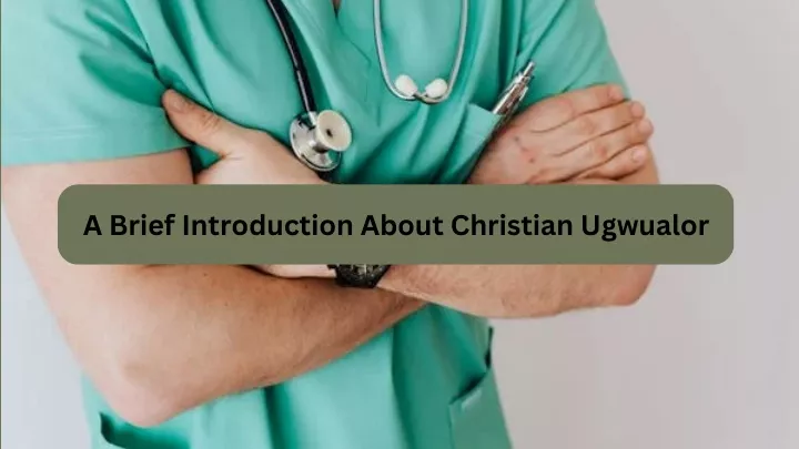 a brief introduction about christian ugwualor