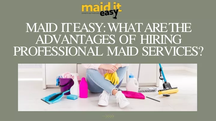 maid it easy what are the advantages of hiring professional maid services