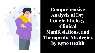 Comprehensive Analysis of Dry Cough Etiology, Clinical Manifestations, and Therapeutic Strategies by Kyno Health