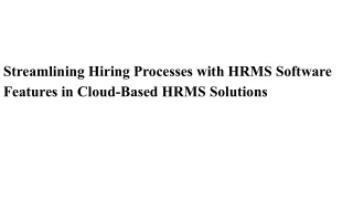 Streamlining Hiring Processes with HRMS Software Features in Cloud-Based HRMS Solutions