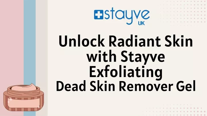 unlock radiant skin with stayve exfoliating dead