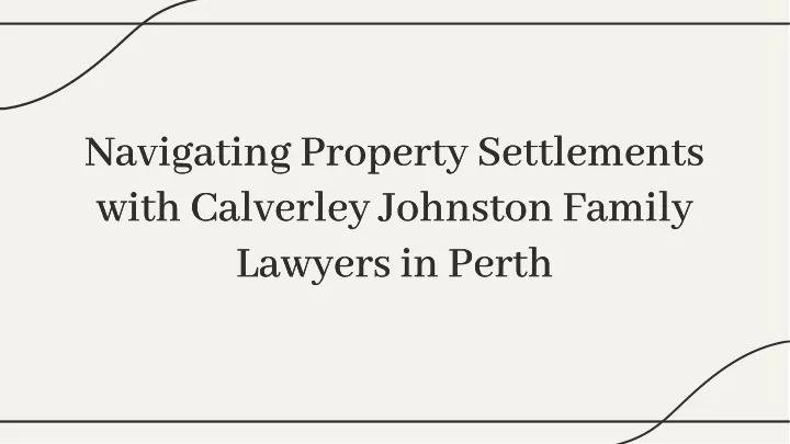 navigating property settlements with calverley