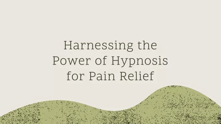 harnessing the power of hypnosis for pain relief