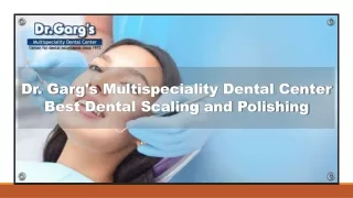 Dr. Garg's Multispeciality Dental Center Best Dental Scaling and Polishing