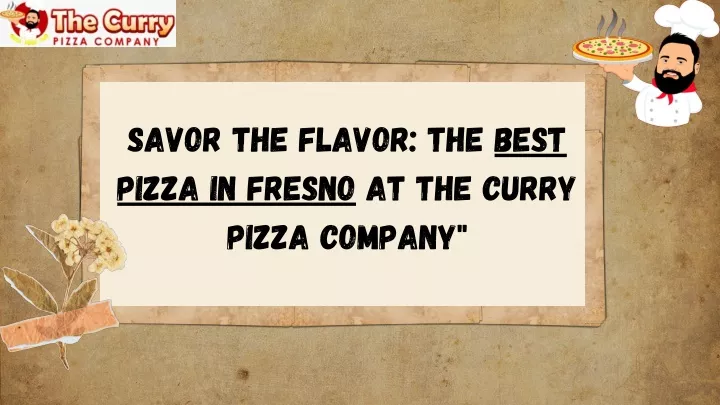 savor the flavor the best pizza in fresno