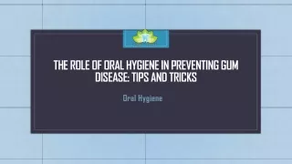 The Role of Oral Hygiene in Preventing Gum Disease: Tips and Tricks