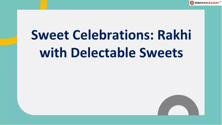 sweet celebrations rakhi with delectable sweets
