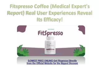 Fitspresso Coffee (Medical Expert's Report) Real User Experiences