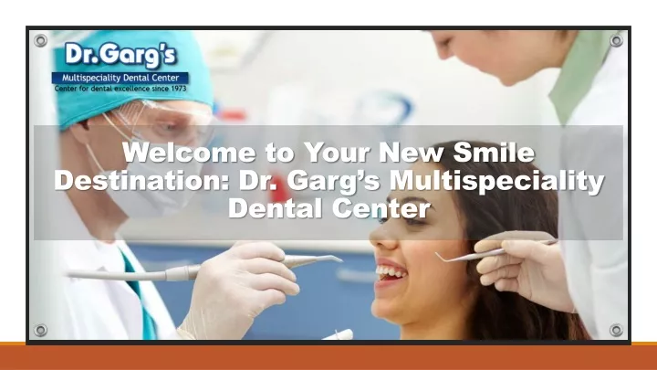welcome to your new smile destination dr garg s multispeciality dental center