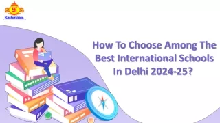 How To Choose Among The Best International Schools In Delhi 2024-25? 