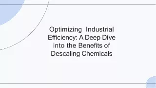 Beyond the Scale: The Role of Descaling Chemicals in Enhancing Industrial Effici