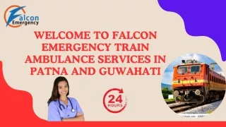Avail of Maintain and Care Patient Transfer by Falcon Emergency Train Ambulance Services in Patna and Guwahati