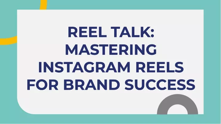 reel talk mastering instagram reels for brand