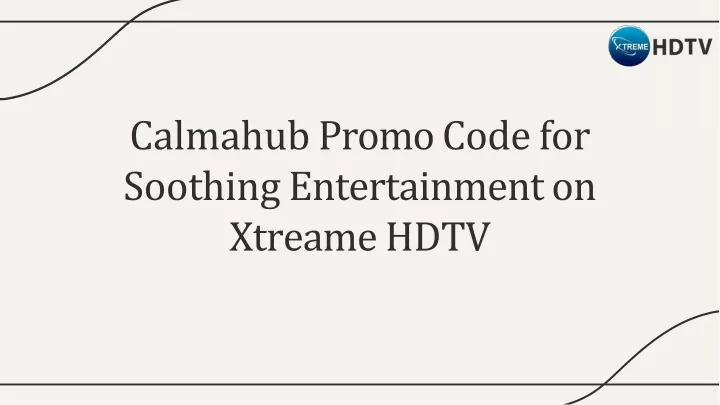 calmahu b promo cod e for soothing entertainment on xtreame hdtv