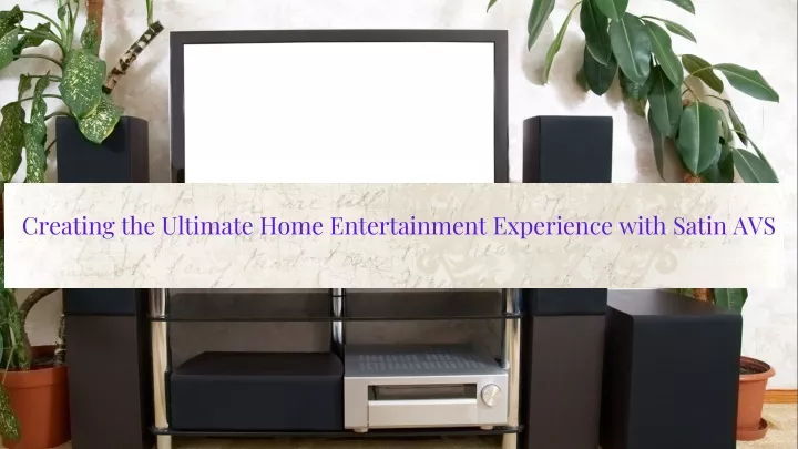 creating the ultimate home entertainment