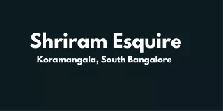 Shriram Esquire Koramangala, South Bangalore pdf
