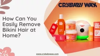 Get the Best Home Bikini Hair Removal Products | Crybaby Wax
