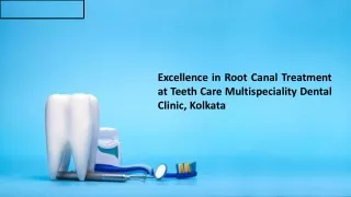 Excellence in Root Canal Treatment at Teeth Care Multispeciality Dental Clinic, Kolkata
