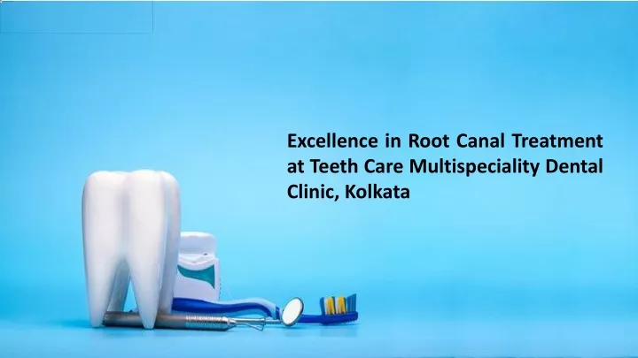 excellence in root canal treatment at teeth care