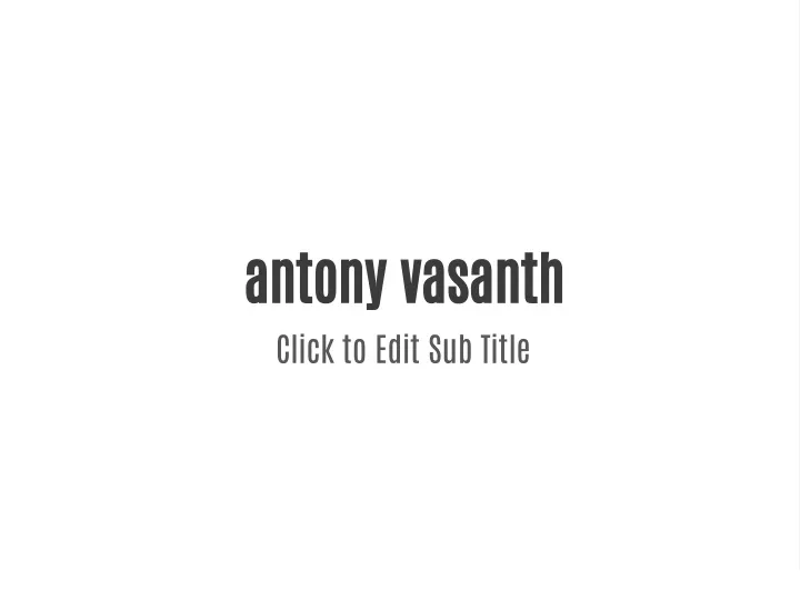 antony vasanth click to edit sub title