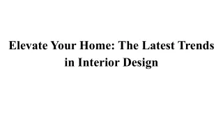 Elevate Your Home_ The Latest Trends in Interior Design