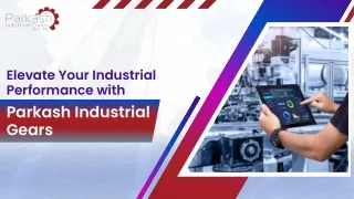 Elevate Your Industrial Performance with Parkash Industrial Gearsctive