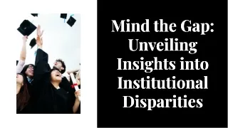 Mind the Gap: Revealing Insights into Institutional Disparities