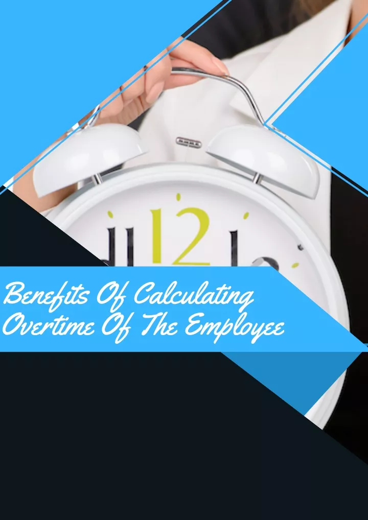 benefits of calculating overtime of the employee