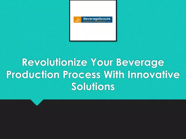 revolutionize your beverage production process with innovative solutions