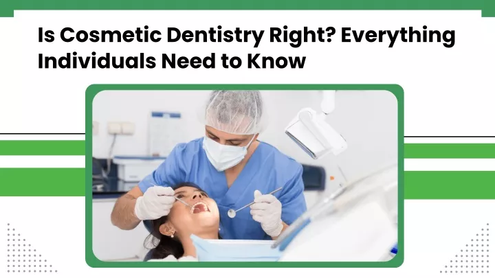 is cosmetic dentistry right everything