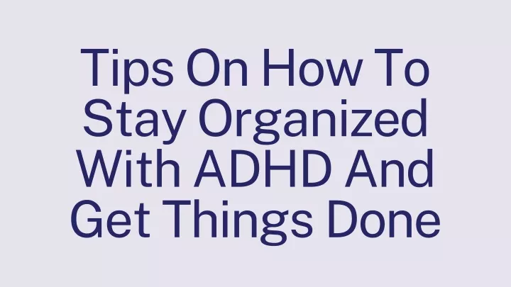tips on how to stay organized with adhd