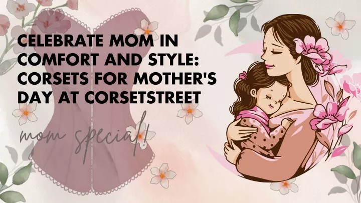 celebrate mom in comfort and style corsets