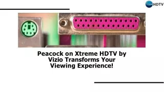 Peacock Streaming in HD on Vizio TV by Xtreame HDTV!