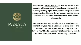 Welcome to Pasala Resorts, where we redefine the essence of luxury, comfort, and service amidst the bustling urban jungl
