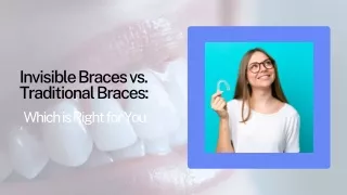 Invisible Braces vs. Traditional Braces: Which is Right for You