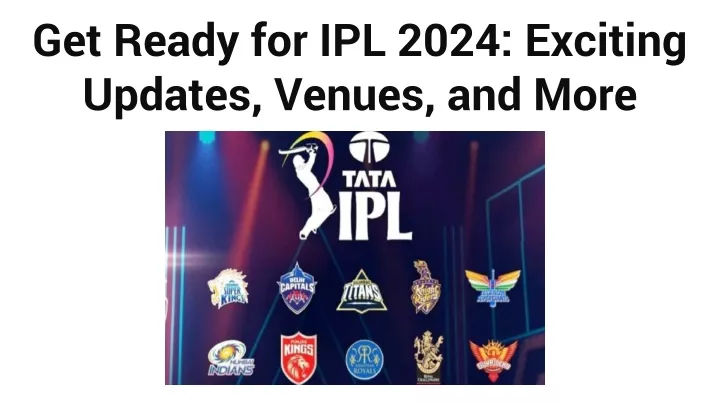 get ready for ipl 2024 exciting updates venues and more