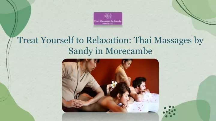 treat yourself to relaxation thai massages by sandy in morecambe