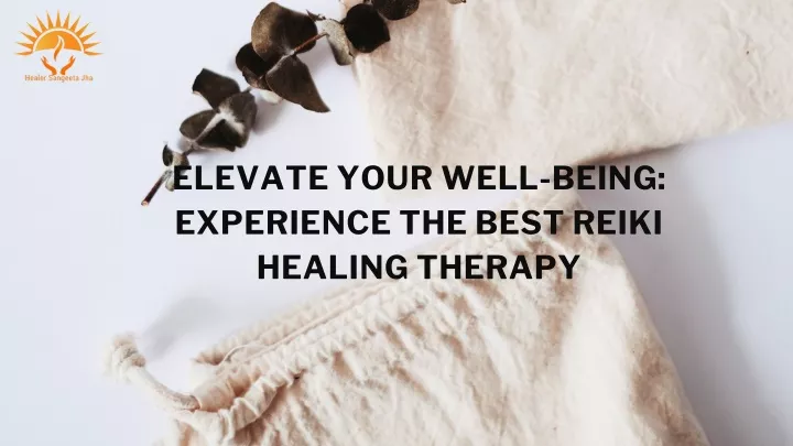 elevate your well being experience the best reiki