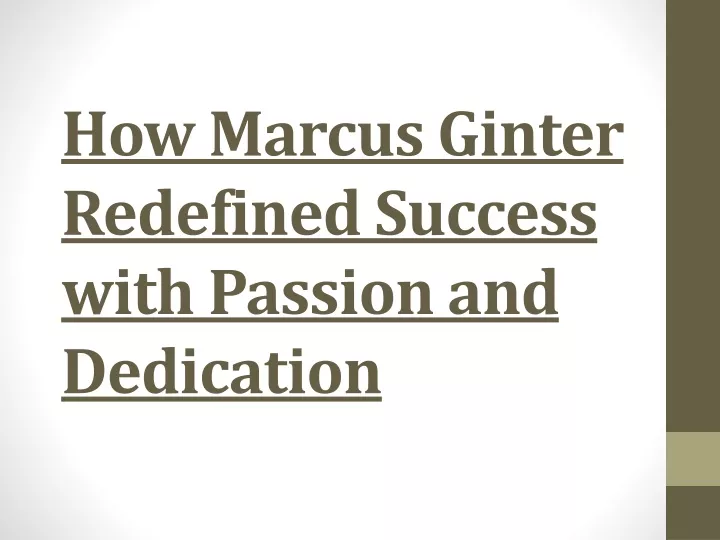 how marcus ginter redefined success with passion and dedication