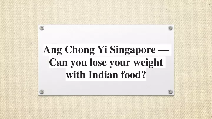 ang chong yi singapore can you lose your weight with indian food