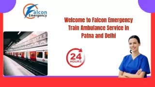 Select Falcon Emergency Train ambulance service in Patna and Delhi for Urgent Patient Transfer