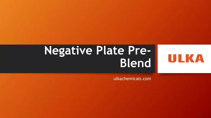 negative plate pre blend