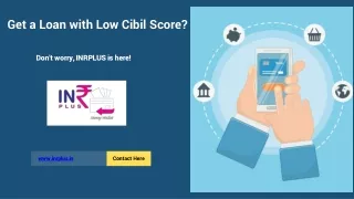 Get a Loan with Low Cibil Score Don't worry, INRPLUS is here!