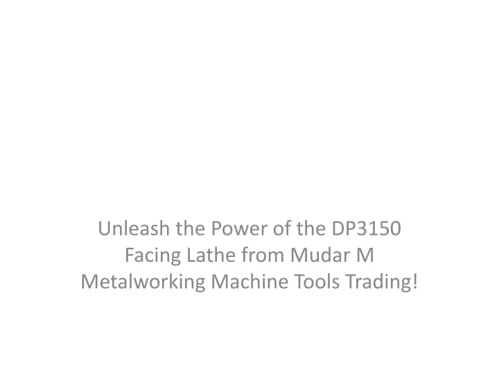 unleash the power of the dp3150 facing lathe from mudar m metalworking machine tools trading