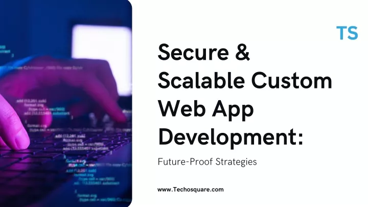 secure scalable custom web app development future
