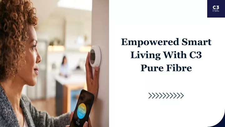 empowered smart living with c3 pure fibre