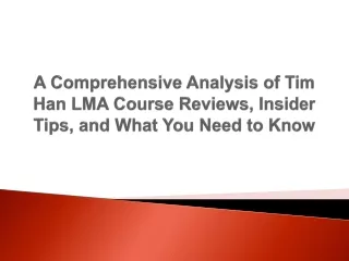 A Comprehensive Analysis of Tim Han LMA Course Reviews, Insider Tips, and What You Need to Know
