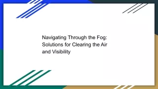 Navigating Through the Fog: Solutions for Clearing the Air and Visibility